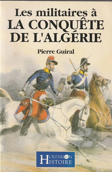 Les Militaires à la conquête de l'Algérie : 1830-1857
