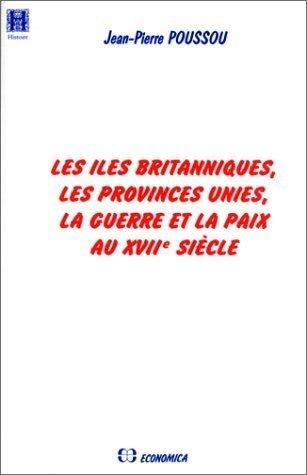Les Iles Britanniques, les Provinces-Unies, la guerre et la paix au XVIIe siècle