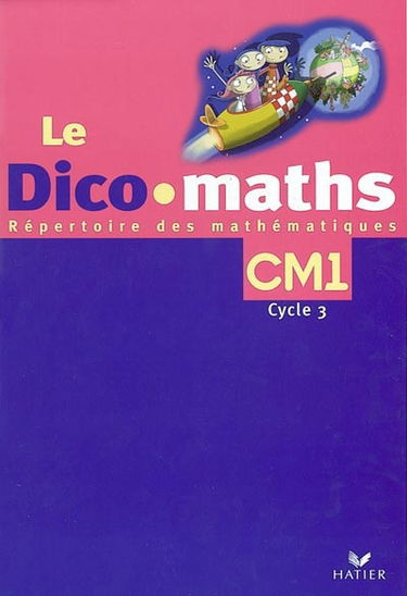 Le dico-maths CM1, cycle 3 : répertoire des mathématiques