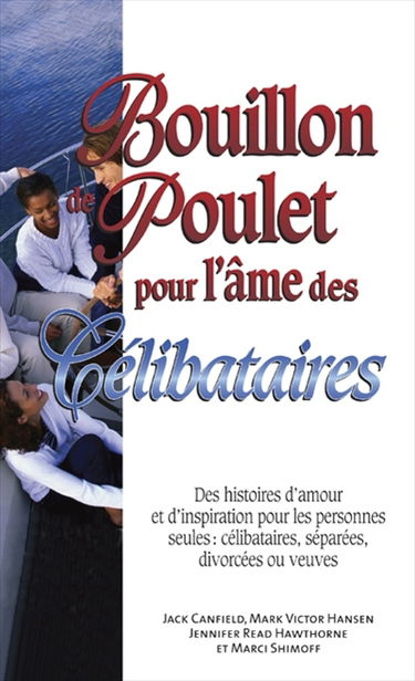 Bouillon de poulet pour l'âme des célibataires : des histoires d'amour et d'inspiration pour les personnes seules : célibataires, séparées, divorcées ou veuves