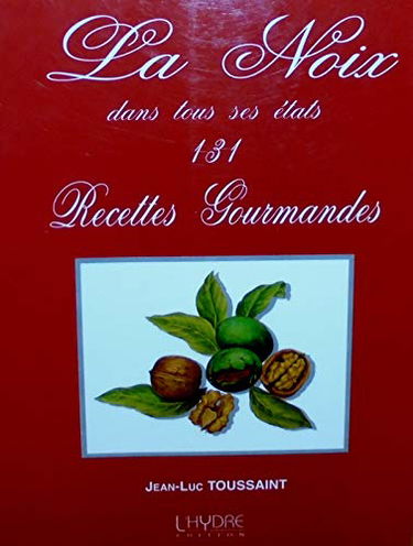 La noix dans tous ses états, 131 recettes gourmandes