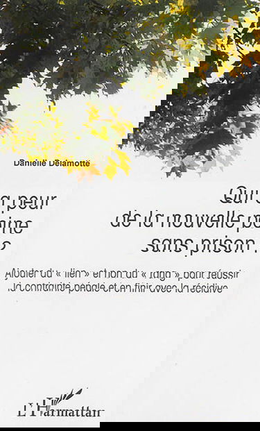 Qui a peur de la nouvelle peine sans prison ? : ajouter du lien et non du rang pour réussir la contrainte pénale et en finir avec la récidive