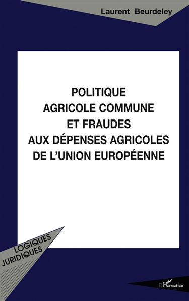 Politique agricole commune et fraudes aux dépenses agricoles de l'Union européenne