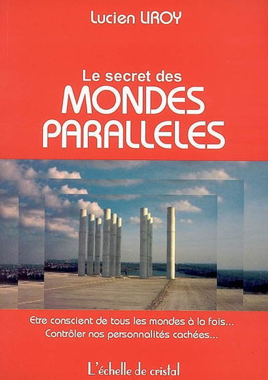 Le secret des mondes parallèles : être conscient de tous les mondes à la fois... contrôler nos personnalités cachées...