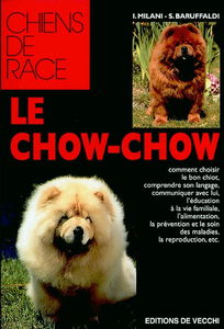Le chow-chow : comment choisir le bon chiot, comprendre son langage, communiquer avec lui, l'éducation à la vie familiale, l'alimentation, la prévention et le soin des maladies, la reproduction, etc.