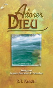Adorer Dieu : redécouvrir la pleine dimension de l'adoration