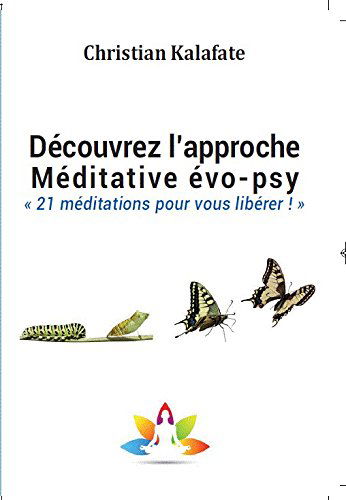 Découvrez l’approche Méditative évo-psy « 21 méditations pour vous libérer ! »