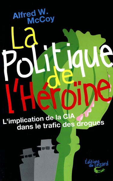 La politique de l'héroïne : l'implication de la CIA dans le trafic des drogues