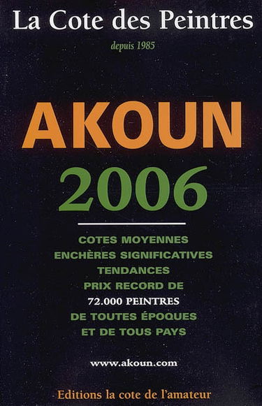La cote des peintres 2006 : cotes moyennes, enchères significatives, tendances, prix record de 72.000 peintres de toutes époques et de tous pays