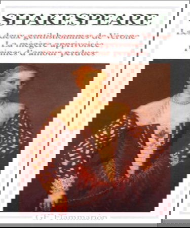 Les Deux gentilshommes de Vérone. La Mégère apprivoisée. Peines d'amour perdues