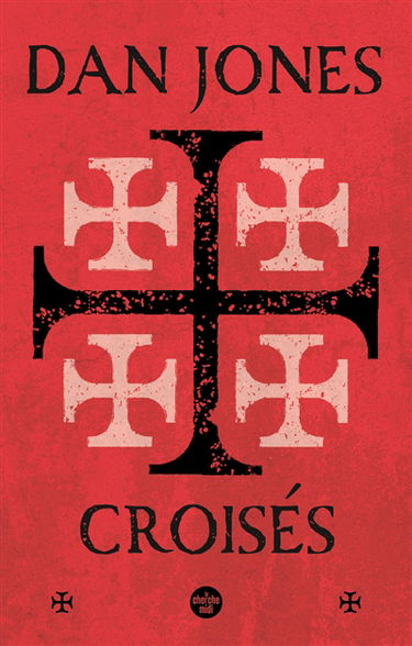 Croisés : une histoire épique des guerres pour la Terre sainte