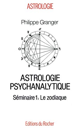 Astrologie psychanalytique : séminaire. Vol. 1. Le zodiaque