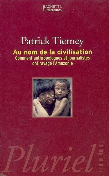 Au nom de la civilisation : comment anthropologues et journalistes ont ravagé l'Amazonie
