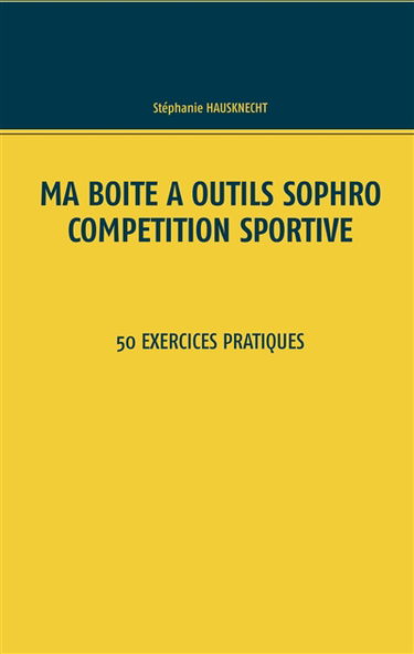 Ma boîte à outils Sophro compétition sportive : 50 exercices pratiques