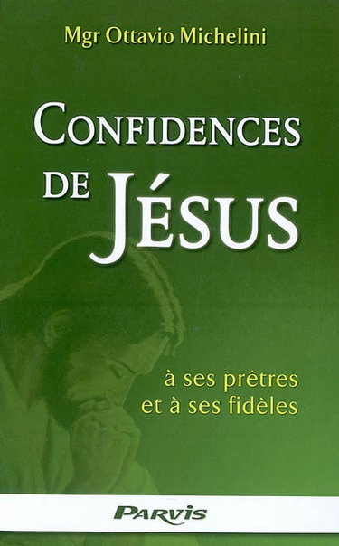 Couverture de Confidences de Jésus à ses prêtres et à ses fidèles données à Monseigneur Ottavio Michelini : crise de la foi : causes et remèdes