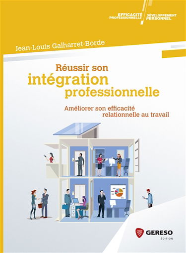 Réussir son intégration professionnelle : améliorer son efficacité relationnelle au travail