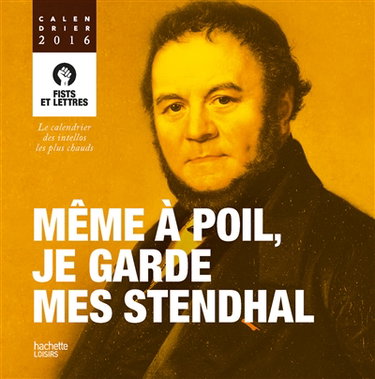 Couverture de Même à poil, je garde mes Stendhal : le calendrier des intellos les plus chauds : calendrier 2016