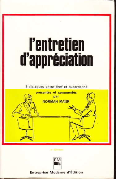 L'Entretien d'appréciation : Ethe Appraisal interview, objectives, methods, and skillse, 6 dialogues entre chef et subordonné présentés et commentés par Norman R. F. Maier. Traduction française de Frantz Avril