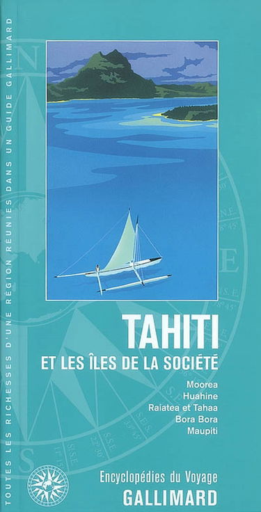 Tahiti et les îles de la Société : Moorea, Huahine, Raiatea et Tahaa, Bora Bora, Maupiti