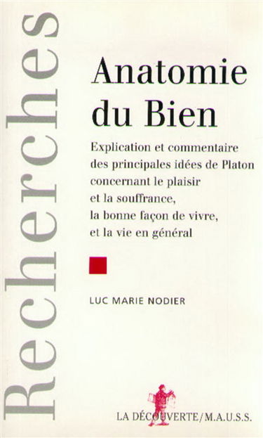 Anatomie du bien : explication et commentaire des principales idées de Platon concernant le plaisir et la souffrance, la bonne façon de vivre et la vie en général