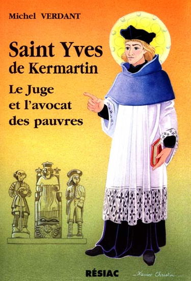 Saint Yves de Kermartin ou Yves Erwan, 1253-1303 : le juge et l'avocat des pauvres