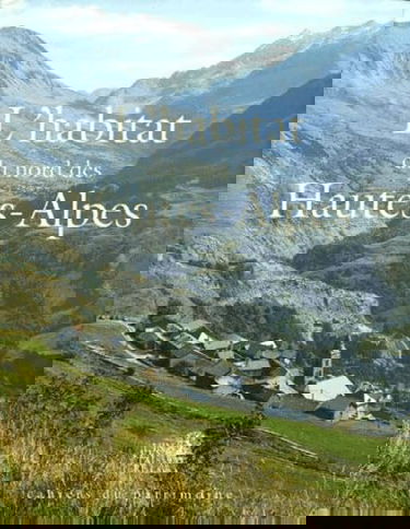 L'habitat du nord des Hautes-Alpes : patrimoine architectural et mobilier