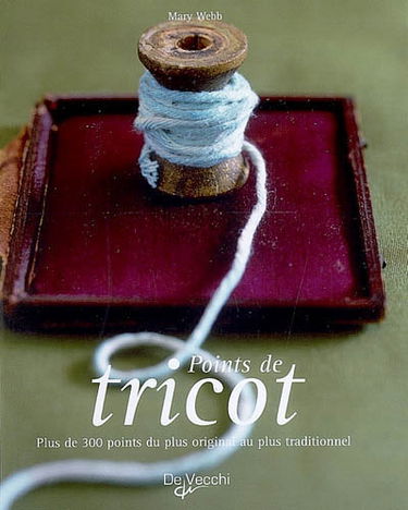 Points de tricot : plus de 300 points du plus original au plus traditionnel