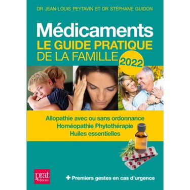 Médicaments : le guide pratique de la famille 2022 : allopathie avec ou sans ordonnance, homéopathie, phytothérapie, huiles essentielles + premiers gestes en cas d'urgence