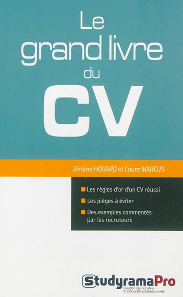 Le grand livre du CV : les règles d'or d'un CV réussi, les pièges à éviter, des exemples commentés par les recruteurs