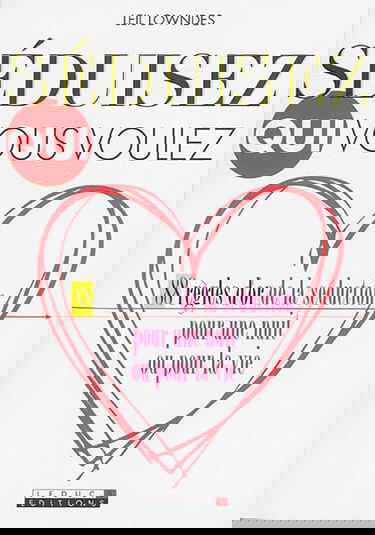 Séduisez qui vous voulez : 88 règles d'or de la séduction pour une nuit ou pour la vie