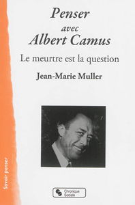 Penser avec Albert Camus : le meurtre est la question