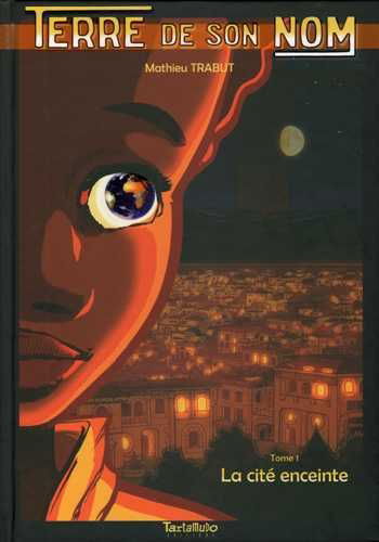 Terre de son nom. Vol. 1. La cité enceinte