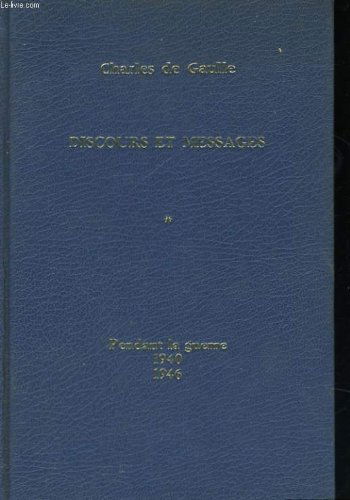 Discours et messages, tome 1: pendant la guerre 1940-1946