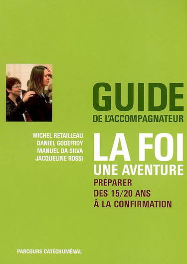 La foi... une aventure : préparer des 15-20 ans à la confirmation : guide de l'accompagnateur