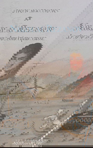 Nikolaï Rezanov : le rêve d'une Amérique russe