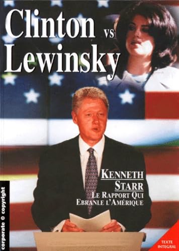 Clinton vs. Lewinsky : Kenneth Starr, le rapport qui ébranle l'Amérique