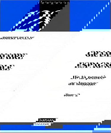 Grammaire espagnole : de la pensée au langage. Vol. 2