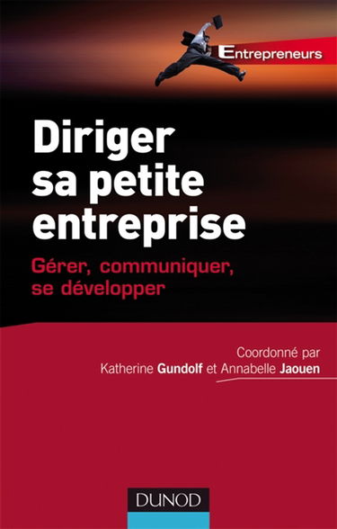 Diriger sa petite entreprise : gérer, communiquer, se développer