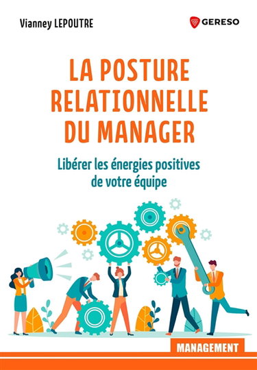 Couverture de La posture relationnelle du manager : libérer les énergies positives de votre équipe