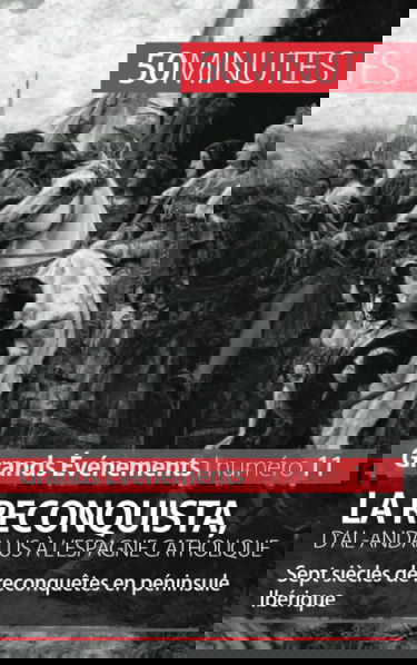 La Reconquista, d'al-Andalus à l'Espagne catholique : Sept siècles de reconquêtes en péninsule Ibérique