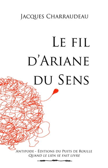 Le fil d'Ariane du sens : essai autobiographique et philosophique
