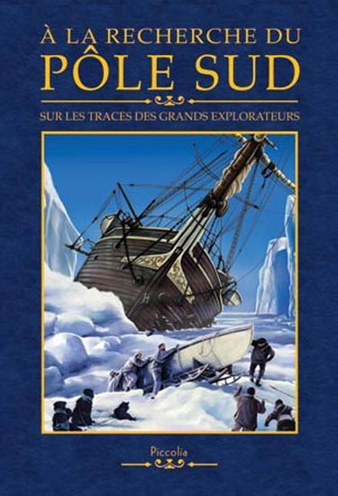 A la recherche du pôle Sud : sur les traces des grands explorateurs