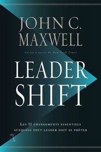 Leadershift : les 11 changements essentiels auxquels tout leader doit se prêter