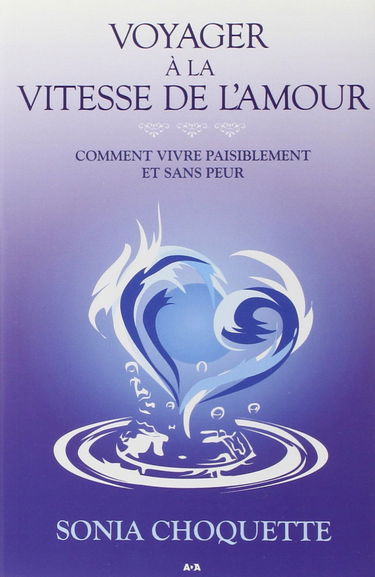 Voyager à la vitesse de l'amour - Comment vivre paisiblement et sans peur