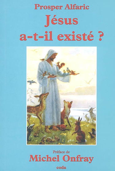 Jésus a-t-il existé ? : et autres textes