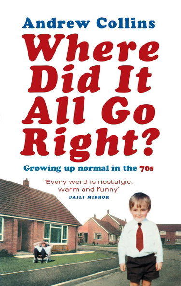 Couverture de Where Did It All Go Right?: Growing Up Normal in the 70s