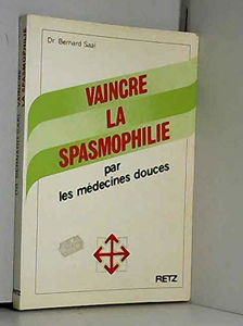 Vaincre la spasmophilie: Par les médecines douces