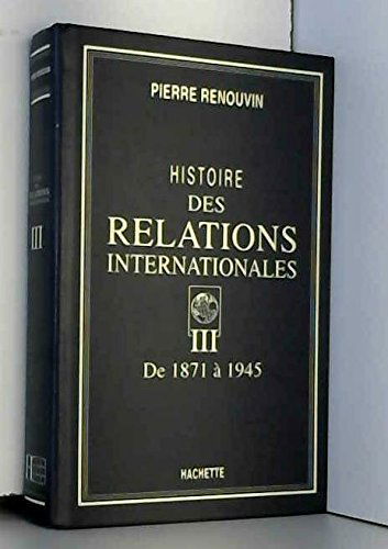 Histoire des relations internationales. Vol. 3. De 1871 à 1945
