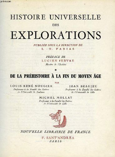 HISTOIRE UNIVERSELLE DES EXPLORATIONS Tome 1 : DE LA PREHISTOIRE A LA FIN DU MOYEN AGE
