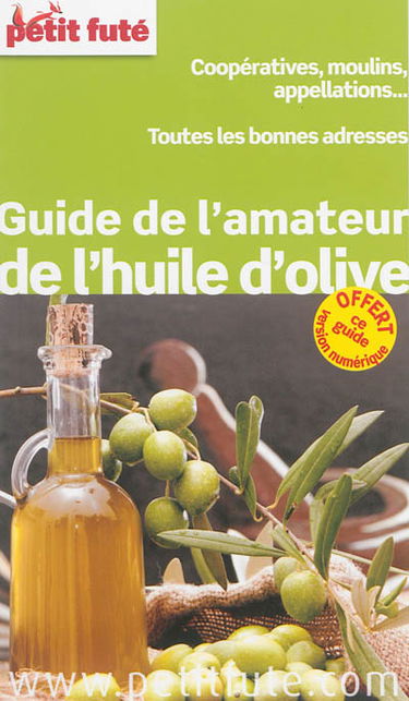 Guide de l'amateur de l'huile d'olive : coopérative, moulins, appellations... : toutes les bonnes adresses